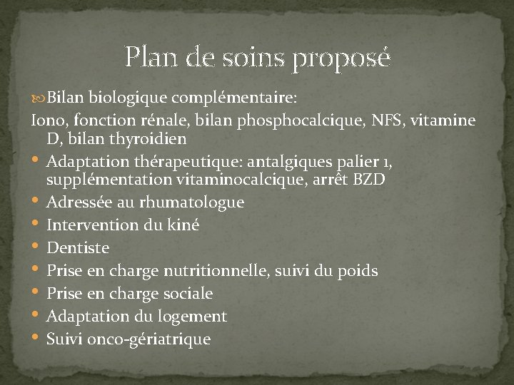Plan de soins proposé Bilan biologique complémentaire: Iono, fonction rénale, bilan phosphocalcique, NFS, vitamine