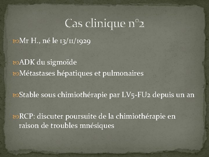 Cas clinique n° 2 Mr H. , né le 13/11/1929 ADK du sigmoïde Métastases