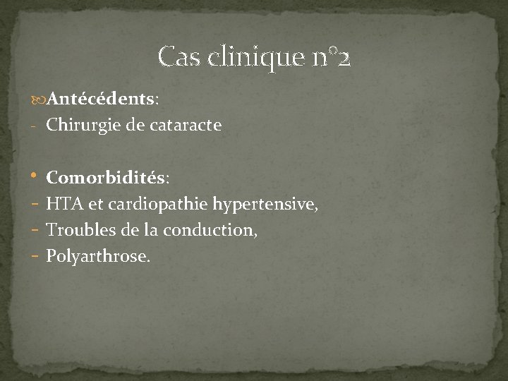 Cas clinique n° 2 Antécédents: - Chirurgie de cataracte • Comorbidités: - HTA et