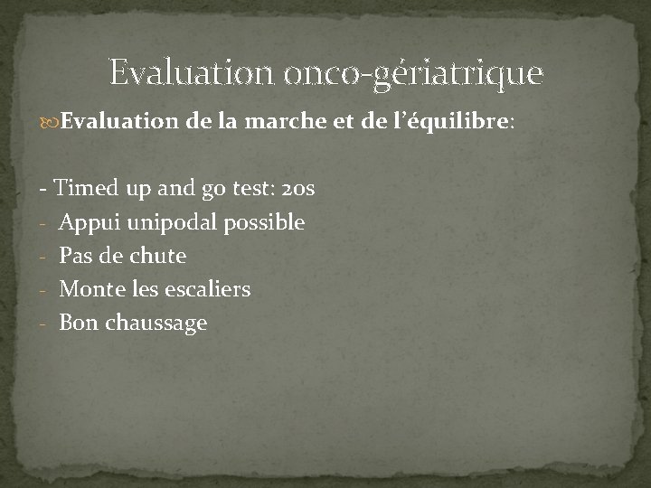 Evaluation onco-gériatrique Evaluation de la marche et de l’équilibre: - Timed up and go