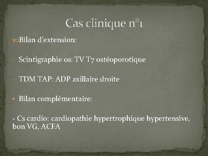 Cas clinique n° 1 Bilan d’extension: - Scintigraphie os: TV T 7 ostéoporotique -