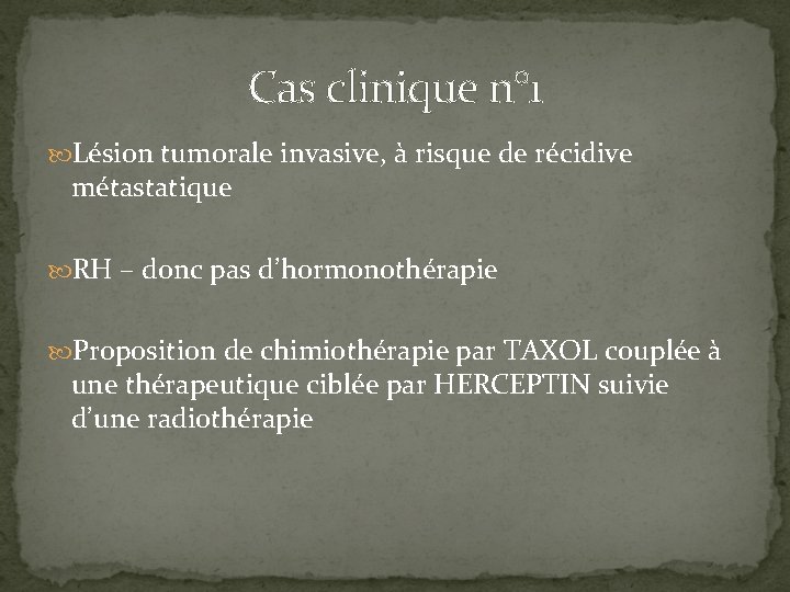 Cas clinique n° 1 Lésion tumorale invasive, à risque de récidive métastatique RH –