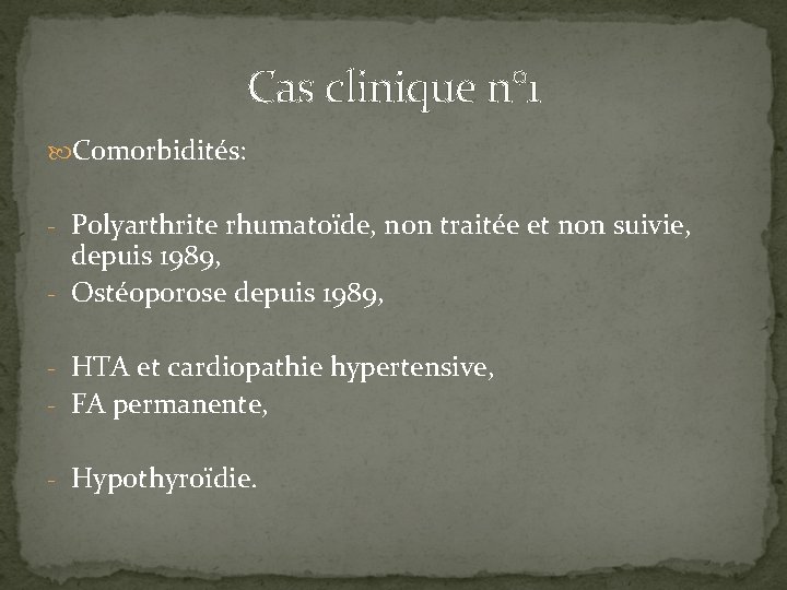 Cas clinique n° 1 Comorbidités: - Polyarthrite rhumatoïde, non traitée et non suivie, depuis