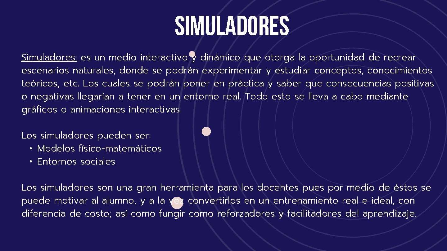 SIMULADORES Simuladores: es un medio interactivo y dinámico que otorga la oportunidad de recrear