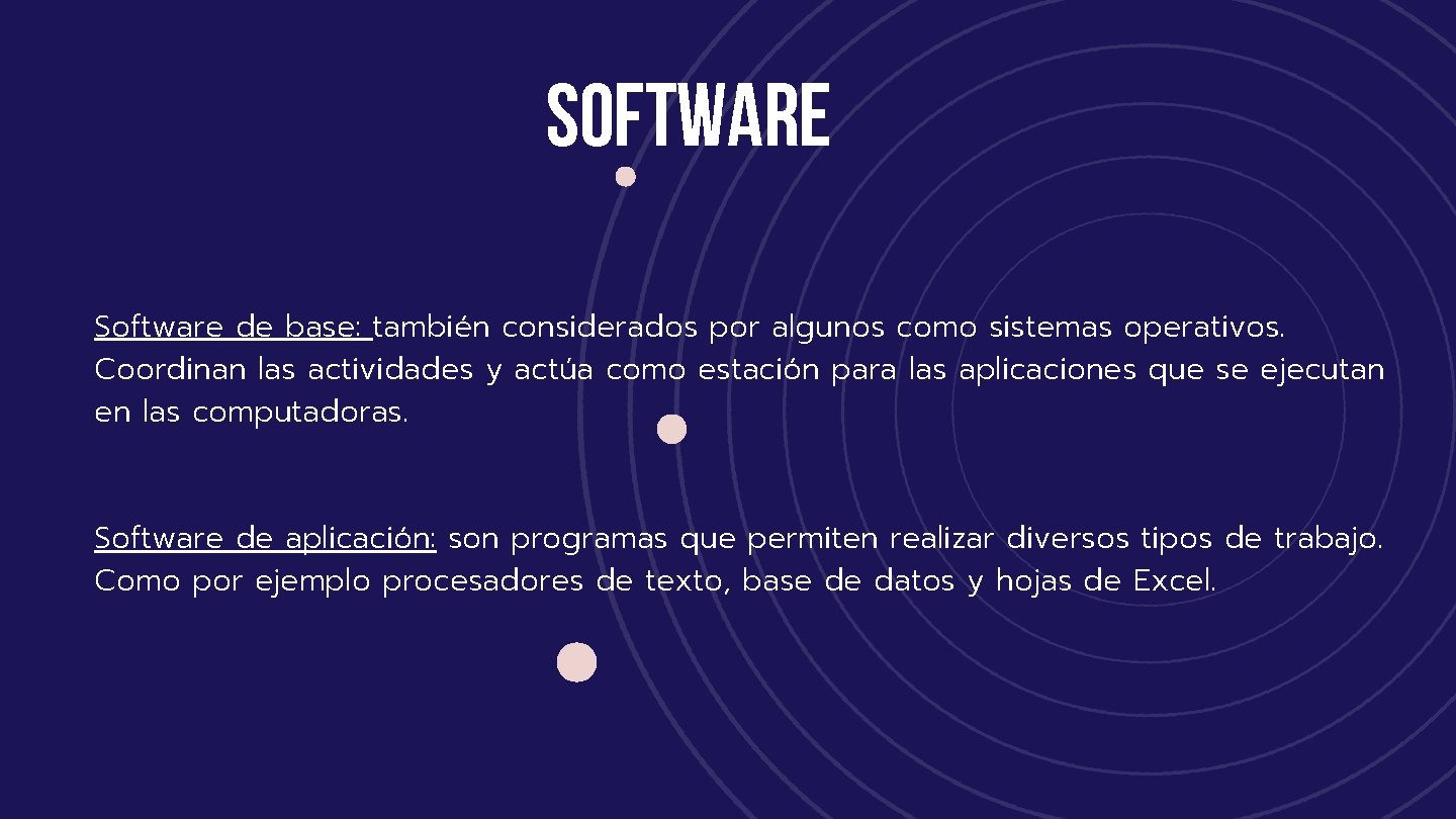 SOFTWARE Software de base: también considerados por algunos como sistemas operativos. Coordinan las actividades