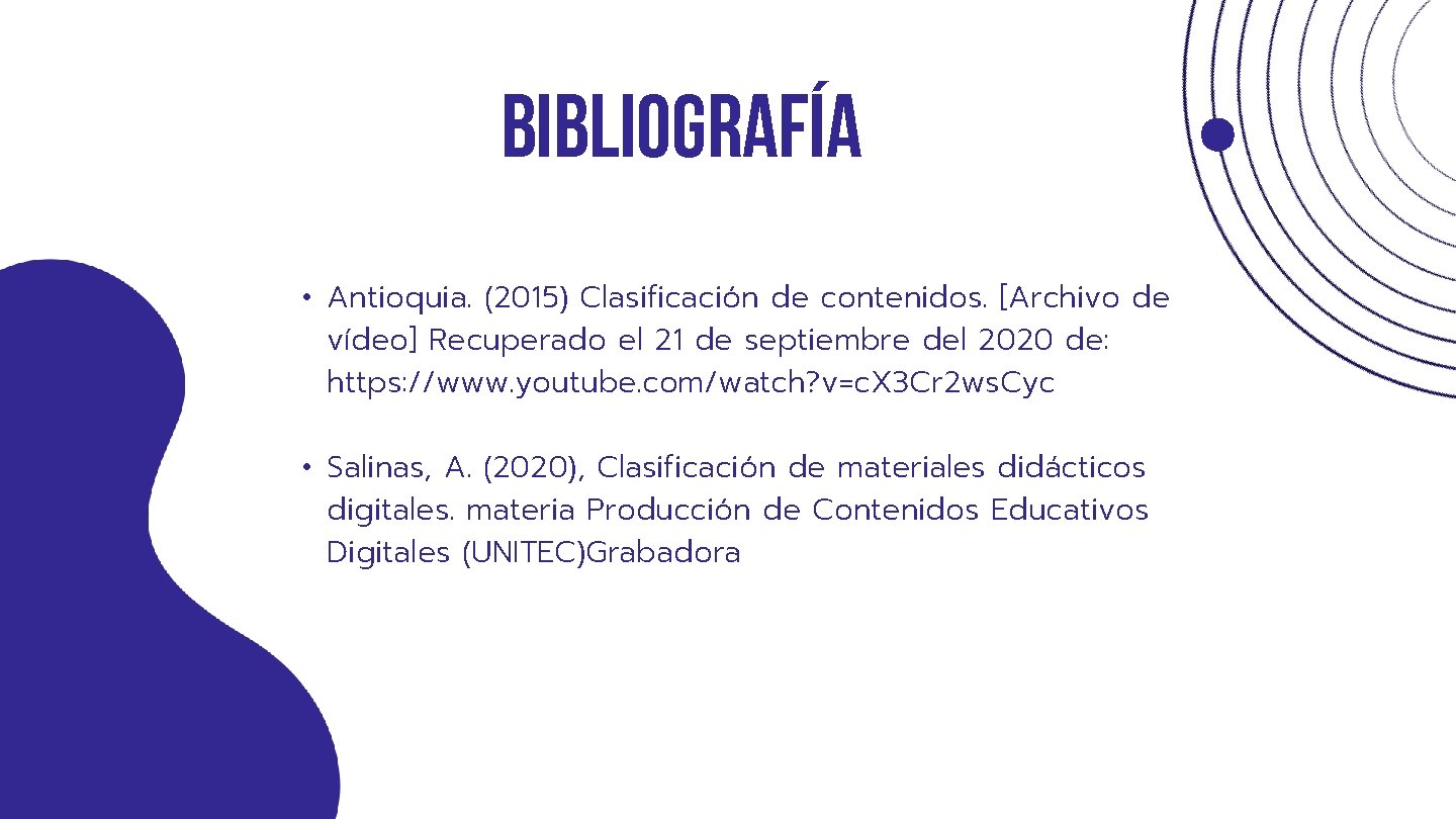 Bibliografía • Antioquia. (2015) Clasificación de contenidos. [Archivo de vídeo] Recuperado el 21 de