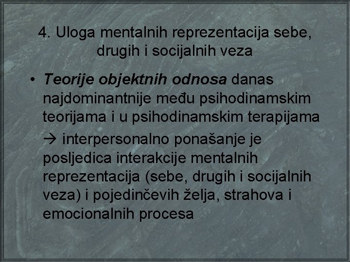 4. Uloga mentalnih reprezentacija sebe, drugih i socijalnih veza • Teorije objektnih odnosa danas