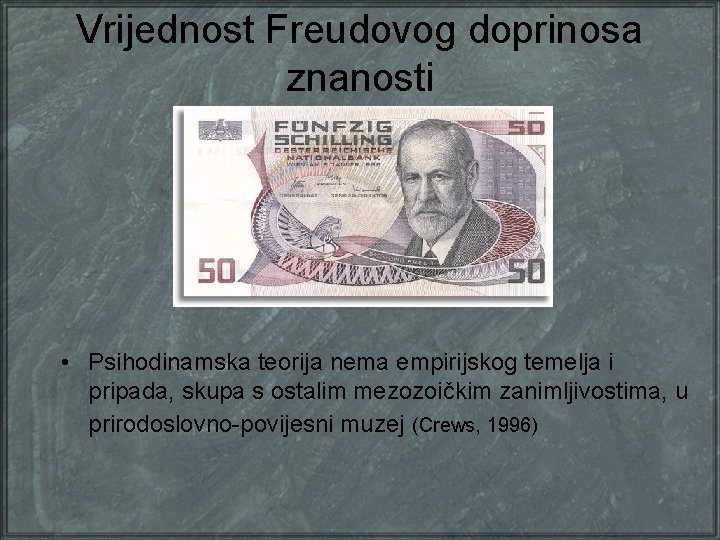 Vrijednost Freudovog doprinosa znanosti • Psihodinamska teorija nema empirijskog temelja i pripada, skupa s