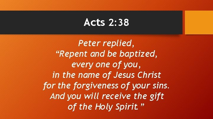 Acts 2: 38 Peter replied, “Repent and be baptized, every one of you, in