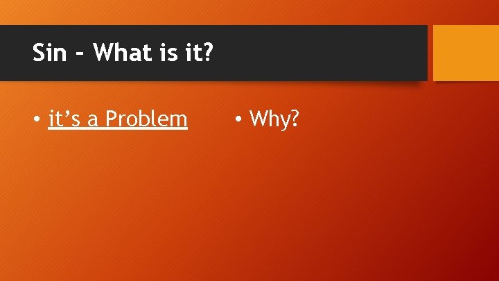 Sin – What is it? • it’s a Problem • Why? 