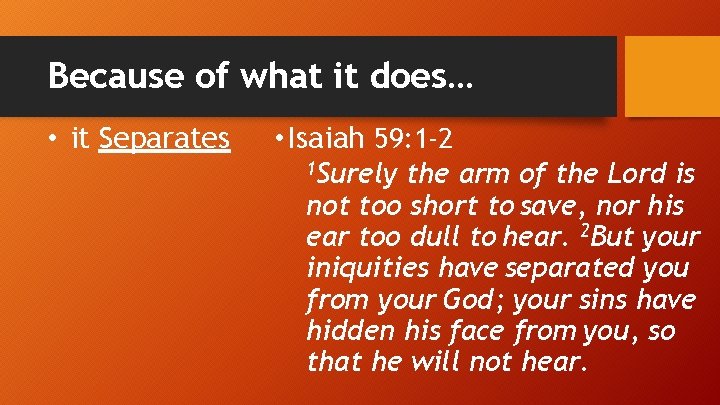 Because of what it does… • it Separates • Isaiah 59: 1 -2 1