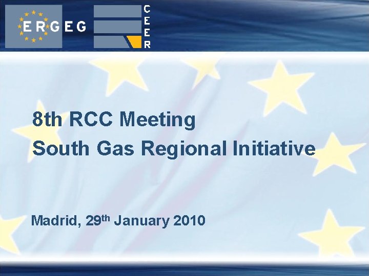 8 th RCC Meeting South Gas Regional Initiative Madrid, 29 th January 2010 