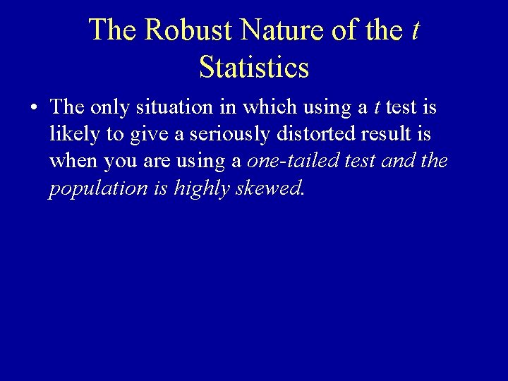 The Robust Nature of the t Statistics • The only situation in which using The Robust Nature of the t Statistics • The only situation in which using