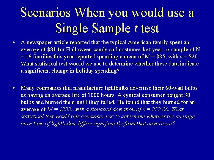 Scenarios When you would use a Single Sample t test • A newspaper article Scenarios When you would use a Single Sample t test • A newspaper article