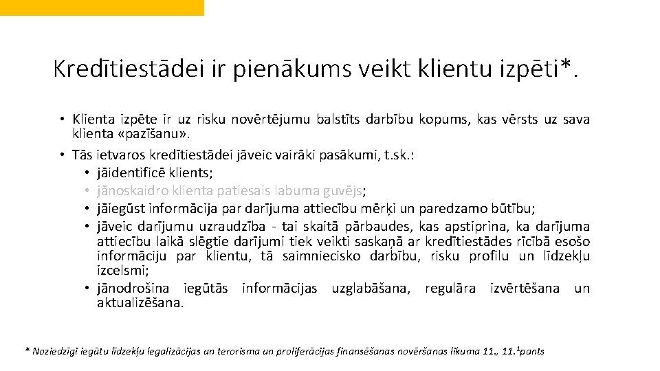 Kredītiestādei ir pienākums veikt klientu izpēti*. • Klienta izpēte ir uz risku novērtējumu balstīts