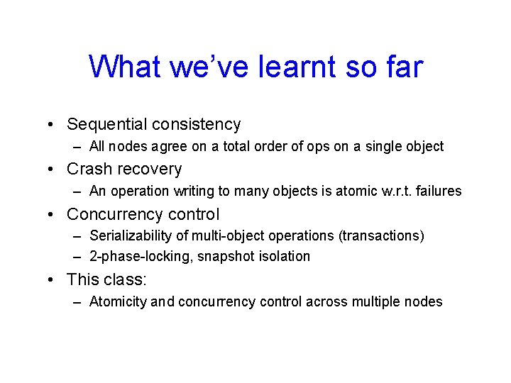 What we’ve learnt so far • Sequential consistency – All nodes agree on a