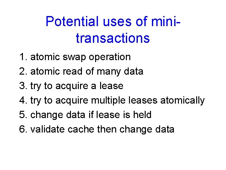 Potential uses of minitransactions 1. atomic swap operation 2. atomic read of many data