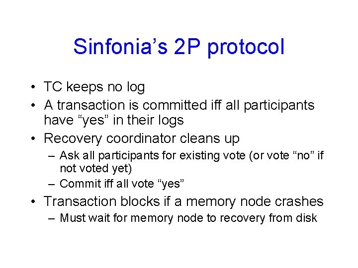 Sinfonia’s 2 P protocol • TC keeps no log • A transaction is committed