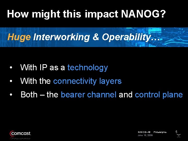 How might this impact NANOG? Huge Interworking & Operability… • With IP as a