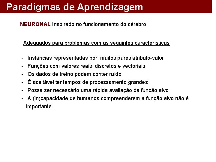 Paradigmas de Aprendizagem NEURONAL Inspirado no funcionamento do cérebro Adequados para problemas com as