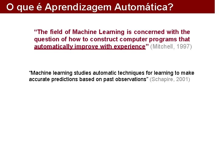 O que é Aprendizagem Automática? “The field of Machine Learning is concerned with the