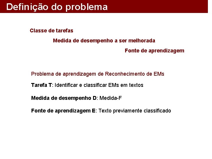 Definição do problema Classe de tarefas Medida de desempenho a ser melhorada Fonte de