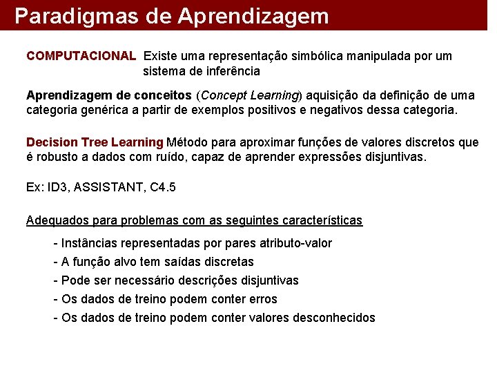 Paradigmas de Aprendizagem COMPUTACIONAL Existe uma representação simbólica manipulada por um sistema de inferência