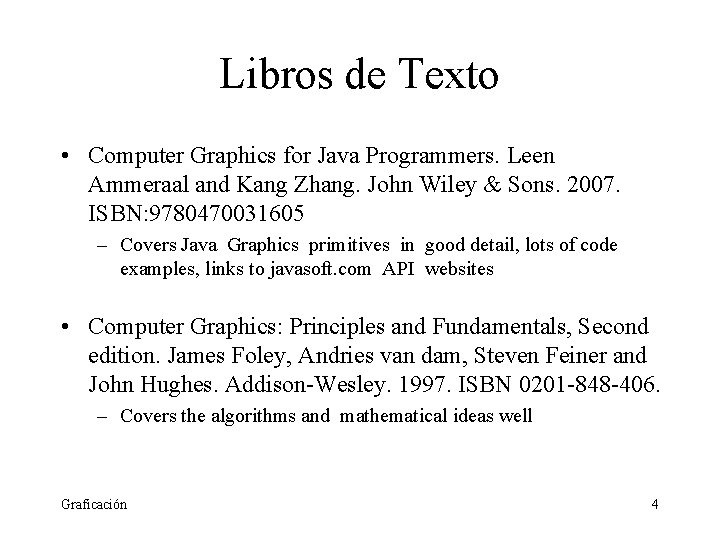 Libros de Texto • Computer Graphics for Java Programmers. Leen Ammeraal and Kang Zhang.