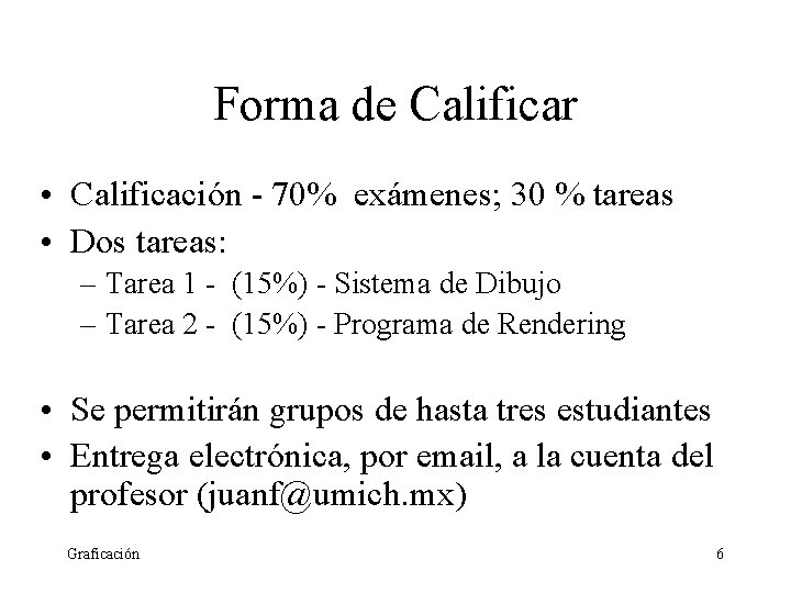 Forma de Calificar • Calificación - 70% exámenes; 30 % tareas • Dos tareas:
