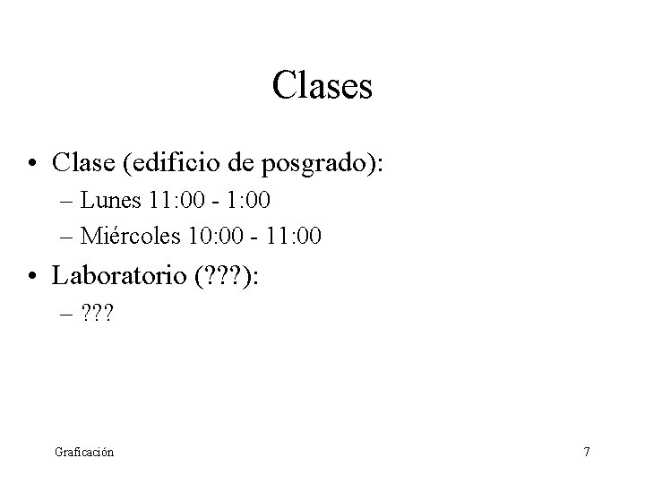 Clases • Clase (edificio de posgrado): – Lunes 11: 00 - 1: 00 –