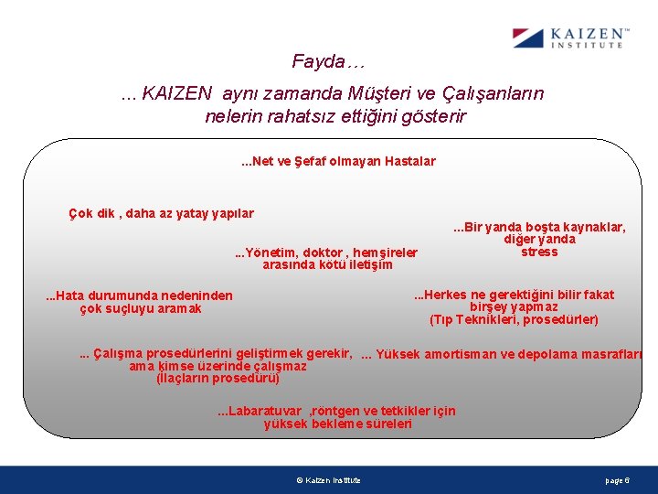 Fayda…. . . KAIZEN aynı zamanda Müşteri ve Çalışanların nelerin rahatsız ettiğini gösterir. .