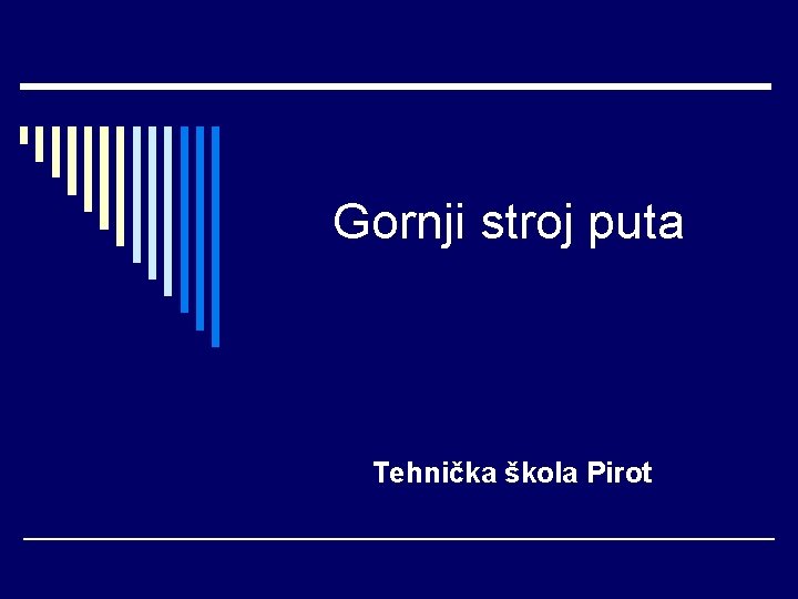 Gornji stroj puta Tehnička škola Pirot 