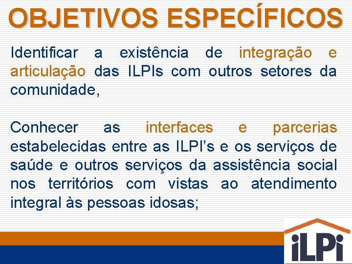 OBJETIVOS ESPECÍFICOS Identificar a existência de integração e articulação das ILPIs com outros setores