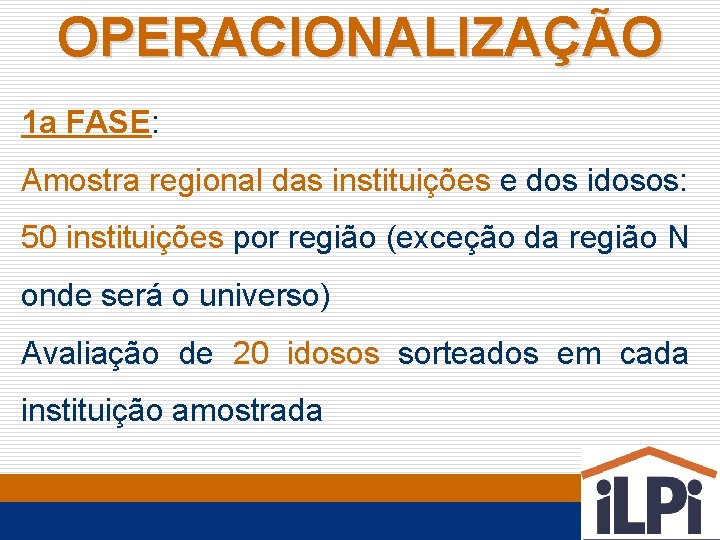 OPERACIONALIZAÇÃO 1 a FASE: Amostra regional das instituições e dos idosos: 50 instituições por