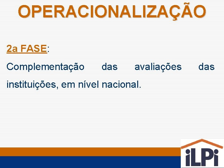 OPERACIONALIZAÇÃO 2 a FASE: Complementação das avaliações instituições, em nível nacional. das 