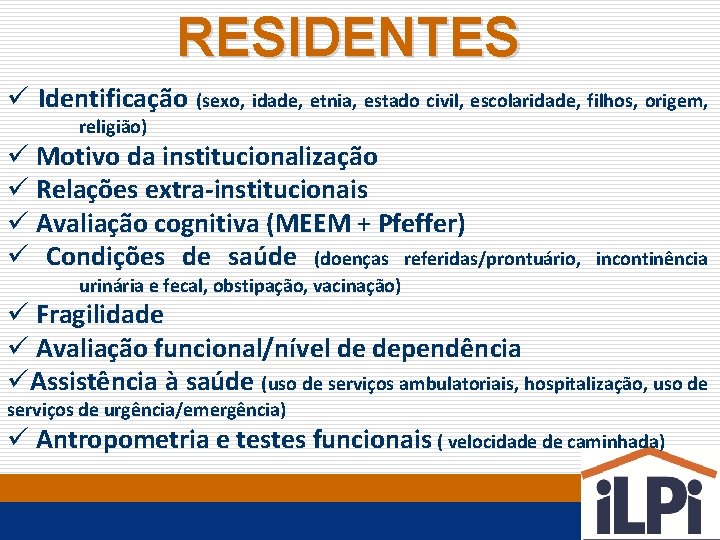 RESIDENTES ü Identificação (sexo, idade, etnia, estado civil, escolaridade, filhos, origem, religião) ü Motivo