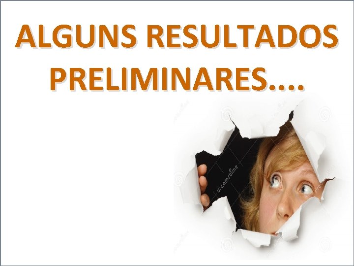 ALGUNS RESULTADOS PRELIMINARES. . 