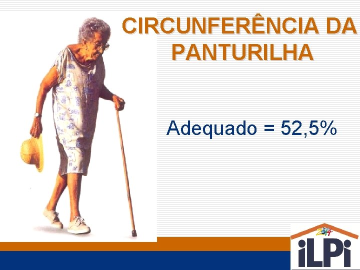 CIRCUNFERÊNCIA DA PANTURILHA Adequado = 52, 5% 