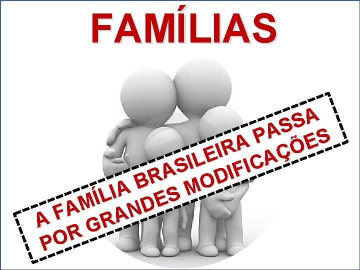 FAMÍLIAS A S S A P S E A Õ R I Ç E