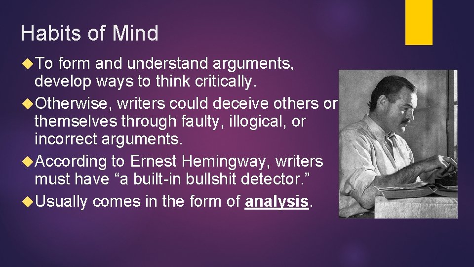 Habits of Mind To form and understand arguments, develop ways to think critically. Otherwise,