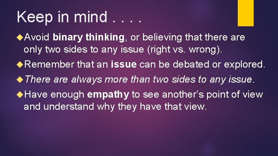 Keep in mind. . Avoid binary thinking, or believing that there are only two