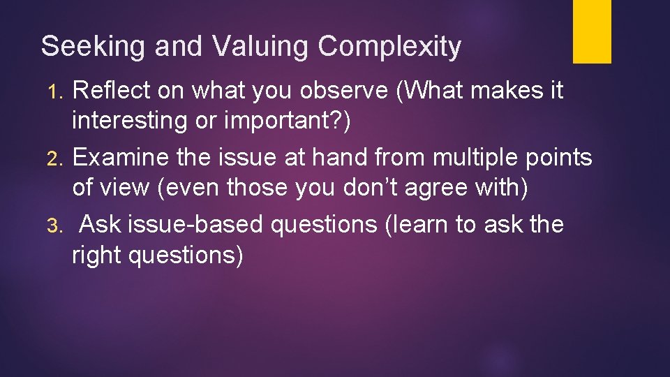 Seeking and Valuing Complexity Reflect on what you observe (What makes it interesting or