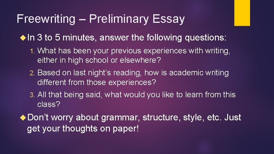 Freewriting – Preliminary Essay In 3 to 5 minutes, answer the following questions: 1.