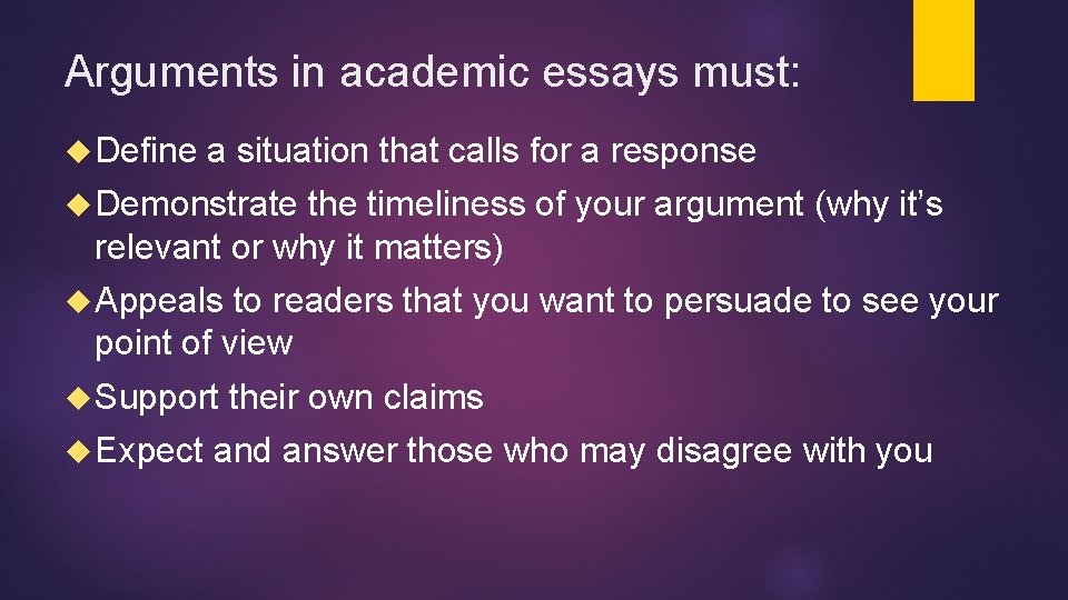 Arguments in academic essays must: Define a situation that calls for a response Demonstrate