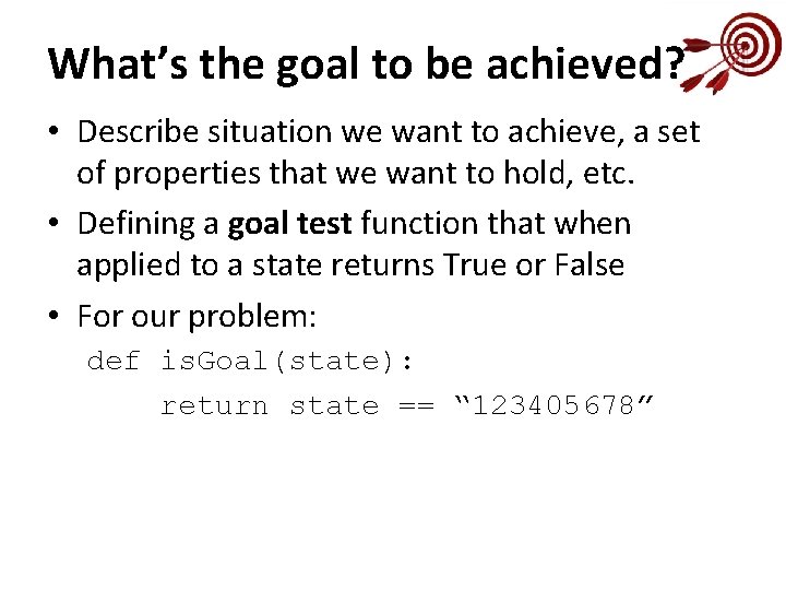 What’s the goal to be achieved? • Describe situation we want to achieve, a