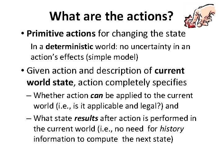 What are the actions? • Primitive actions for changing the state In a deterministic