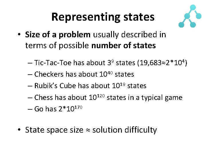 Representing states • Size of a problem usually described in terms of possible number