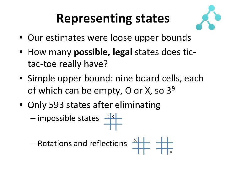 Representing states • Our estimates were loose upper bounds • How many possible, legal