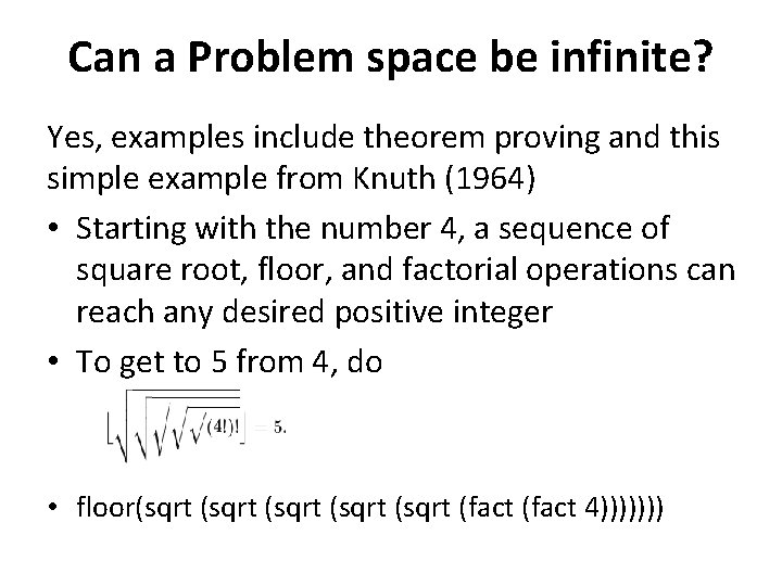 Can a Problem space be infinite? Yes, examples include theorem proving and this simple