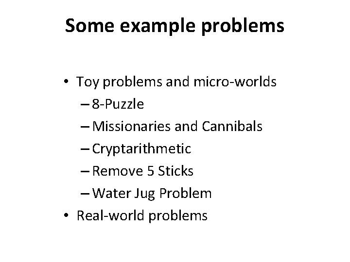 Some example problems • Toy problems and micro-worlds – 8 -Puzzle – Missionaries and